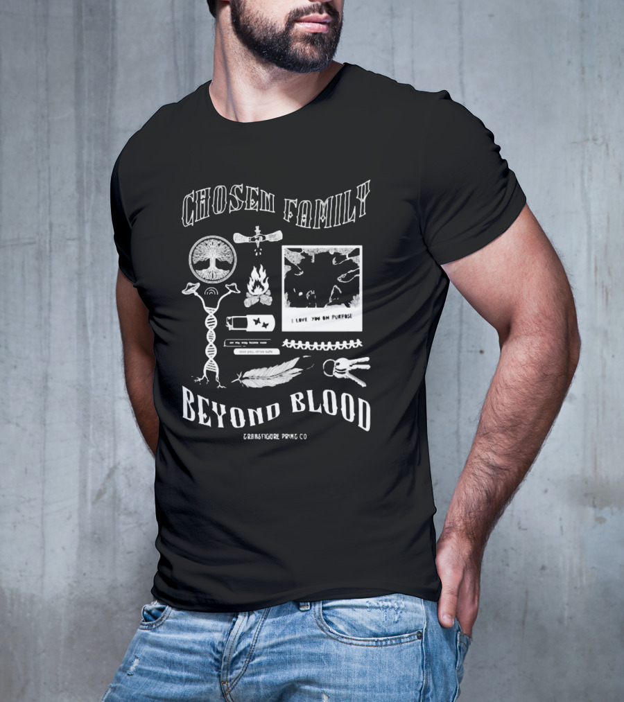 Chosen Family Beyond Blood I Love You On Purpose Transfigureprintco T-Shirt