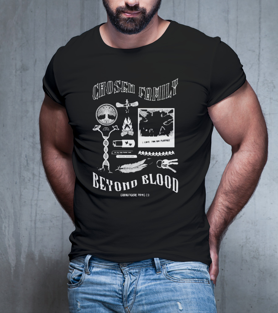 Chosen Family Beyond Blood I Love You On Purpose Transfigureprintco T-Shirt