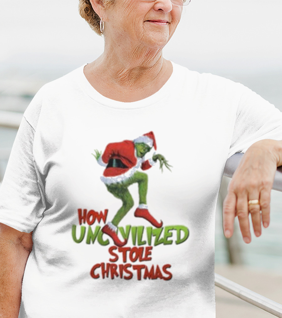 How Uncivilized Stole Christmas Grinch T-Shirt