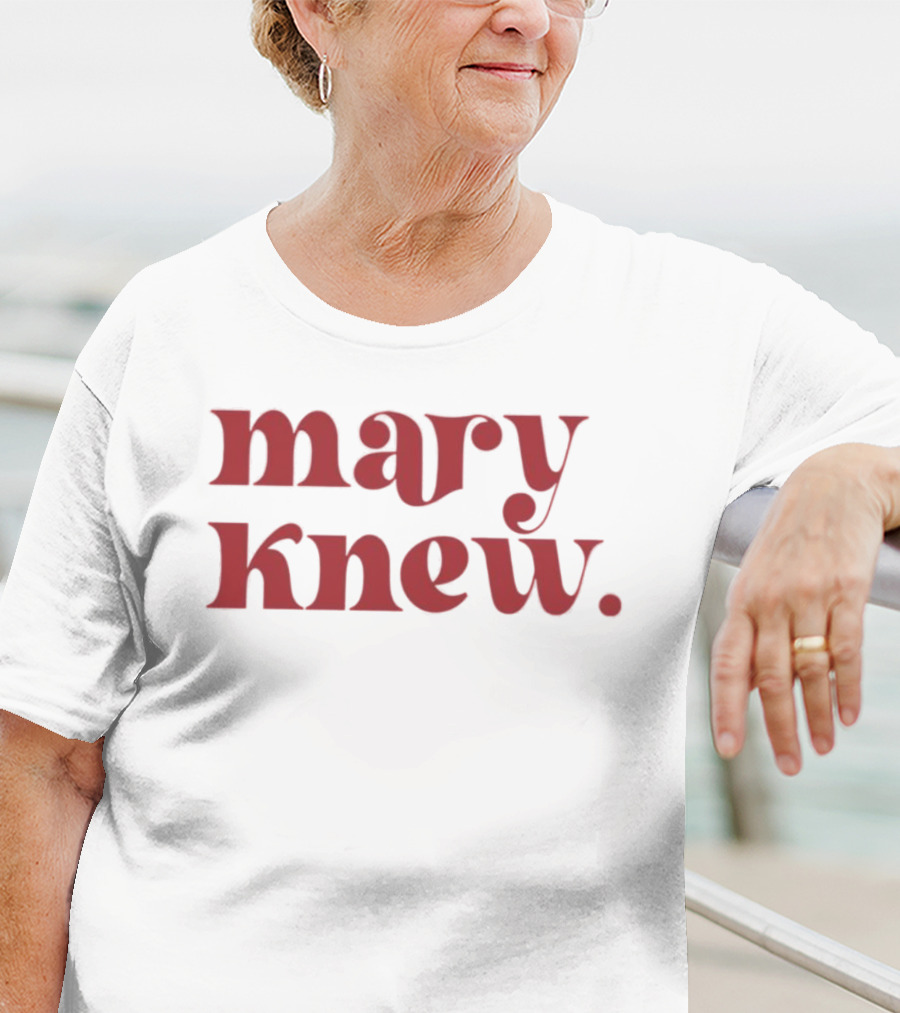 Mary Knew T-Shirt