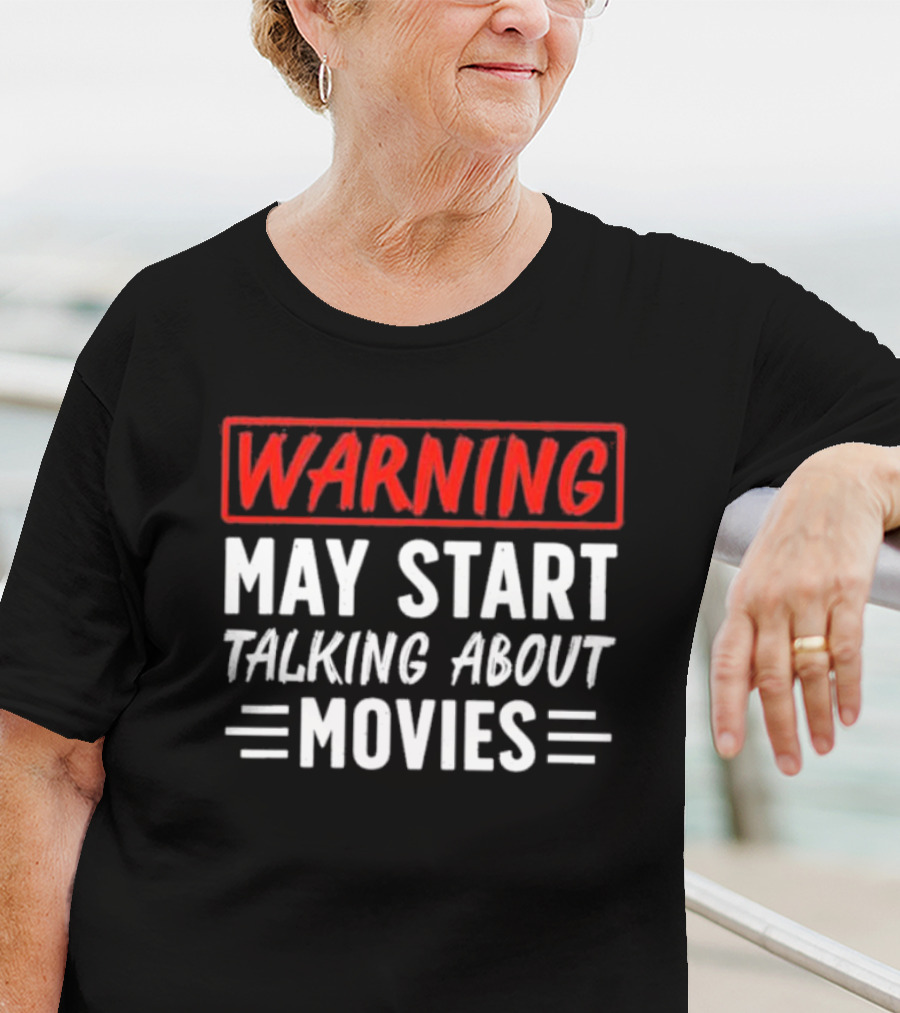 Warning May Start Talking About Movies T-Shirt