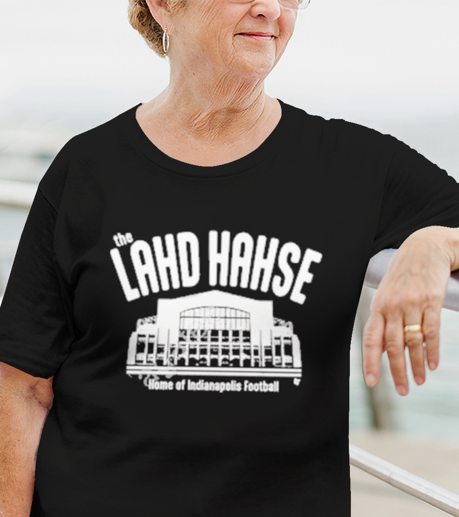The Lahd Hahse Home Of Indianapolis Football Stadium Building T-Shirt