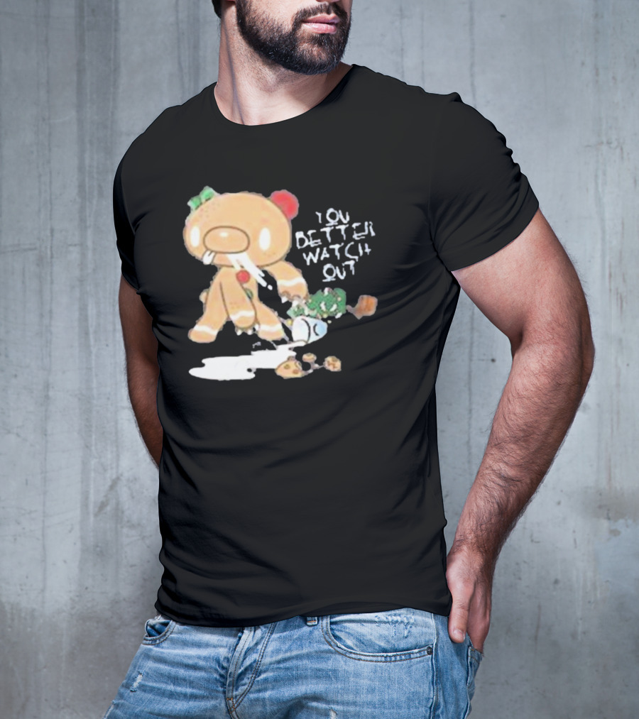 YOU BETTER WATCH OUT GLOOMY BEAR GINGERBREAD COOKIE T-Shirt