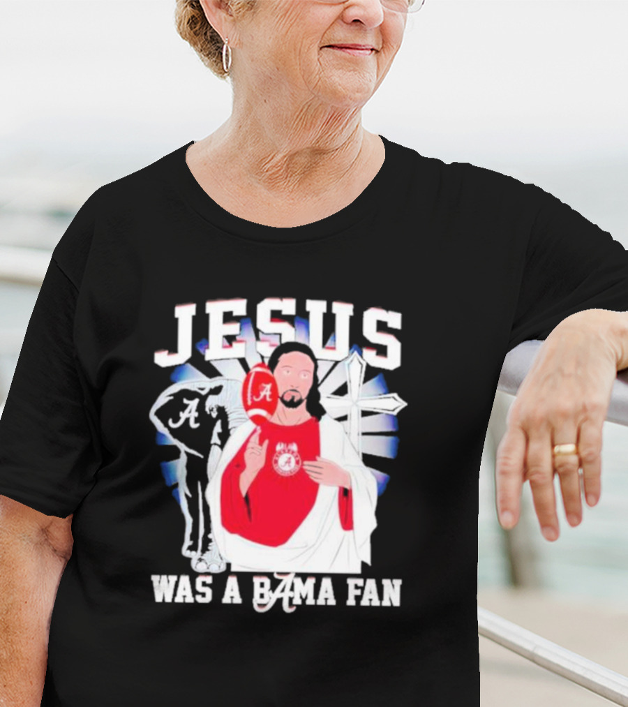 Jesus Alabama Crimson Tide Was A Bama Fan Football Cross T-Shirt