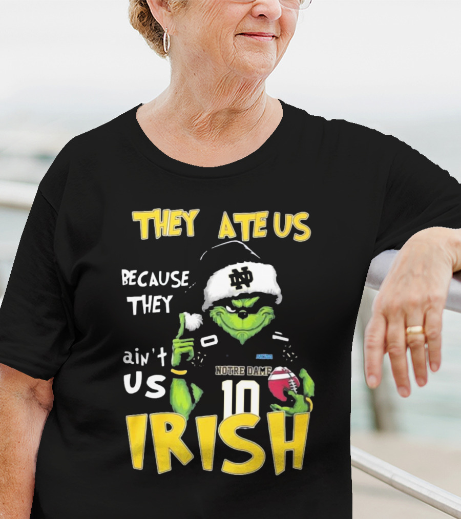 Grinch They Ate Us Because They Ain't Us Notre Dame Irish Football T-Shirt