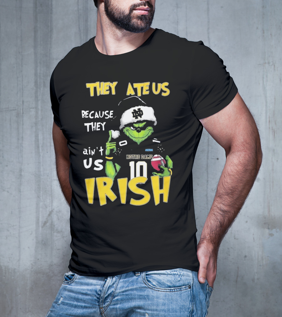 Grinch They Ate Us Because They Ain't Us Notre Dame Irish Football T-Shirt