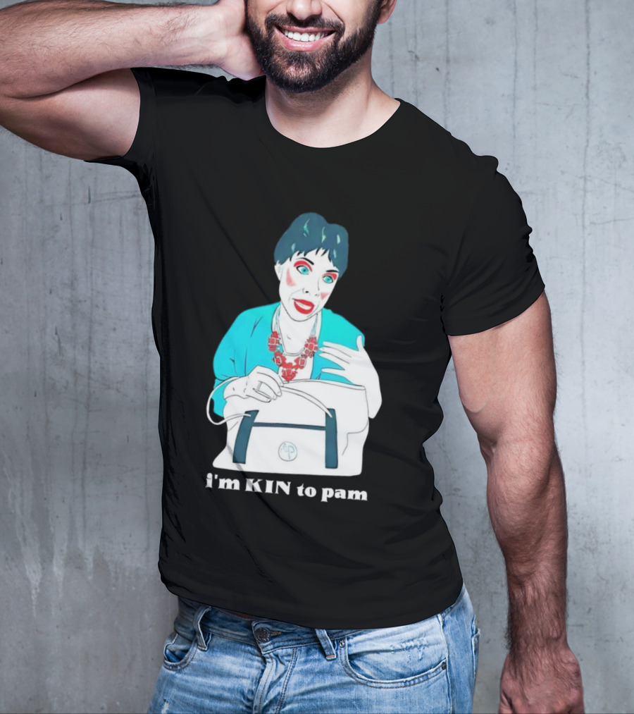 I'm KIN To Pam Quality Andi Marie Tillman Aunt Pam T-Shirt