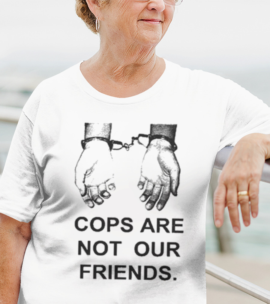 Cops Are Not Our Friends Handcuffs T-Shirt