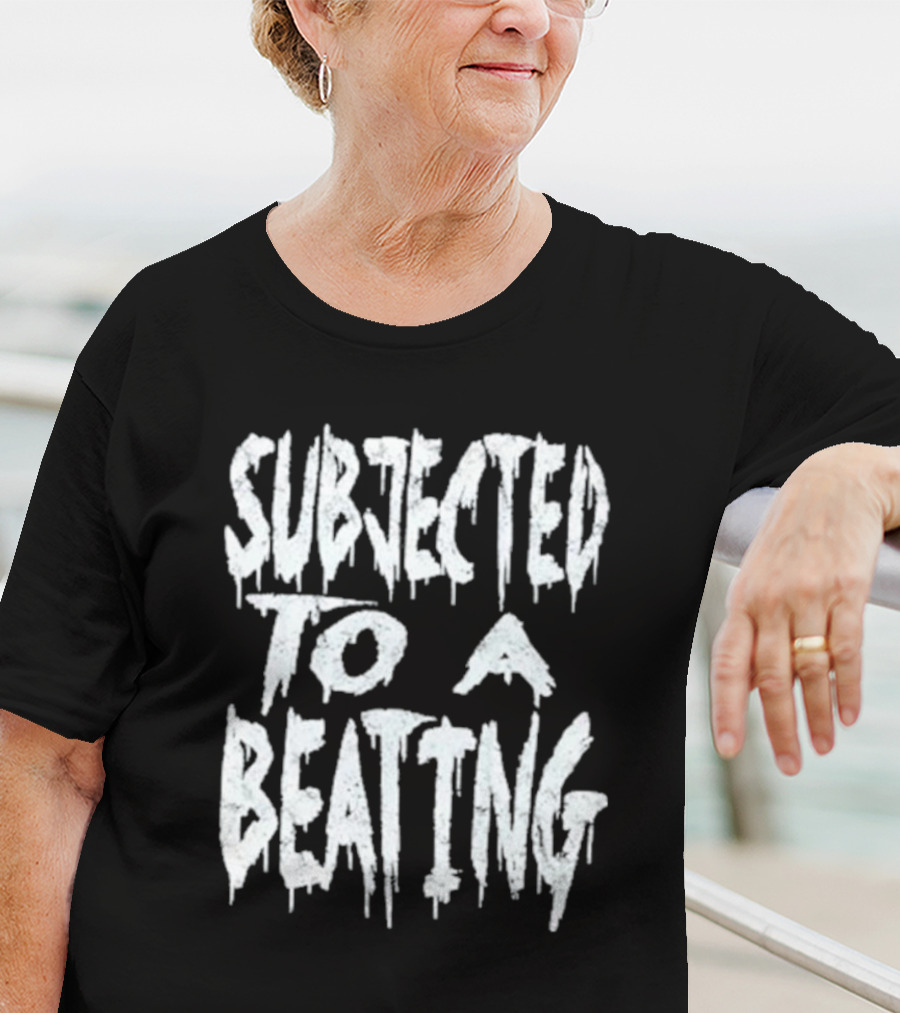 SUBJECTED TO A BEATING Metalcore Song Title T-Shirt