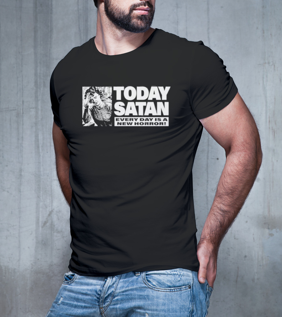 Today Satan Every Day Is A New Horror T-Shirt