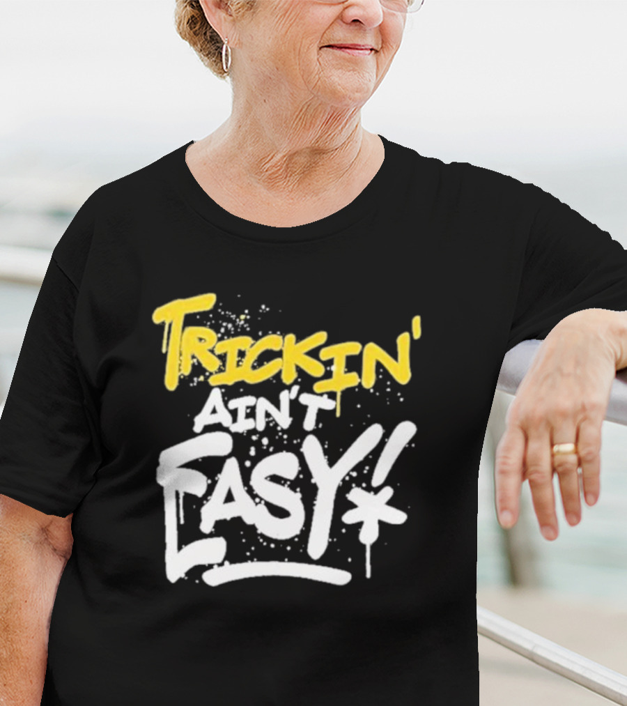 Trick Williams Trickin’ Ain’t Easy Ain't Easy Bold Graffiti T-Shirt