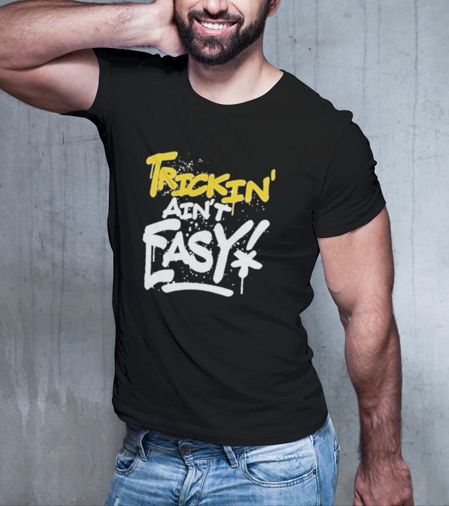 Trick Williams Trickin’ Ain’t Easy Ain't Easy Bold Graffiti T-Shirt