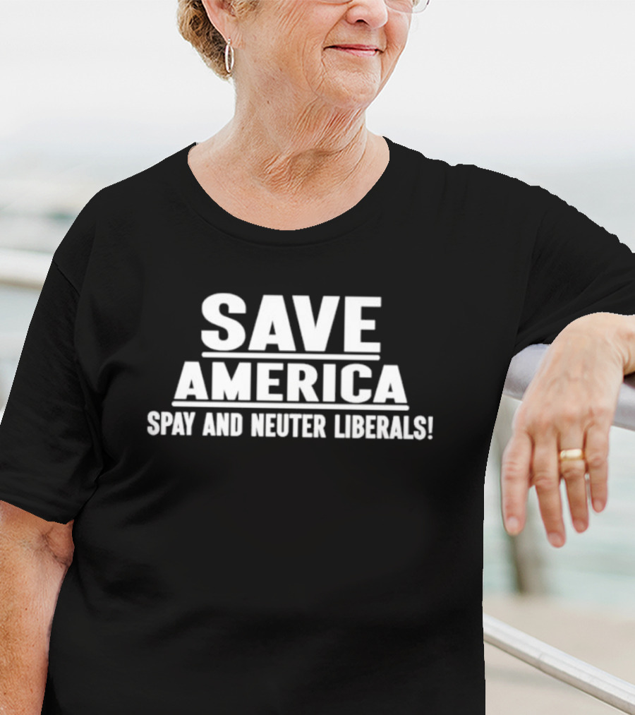 Save America Spay And Neuter Liberals T-Shirt