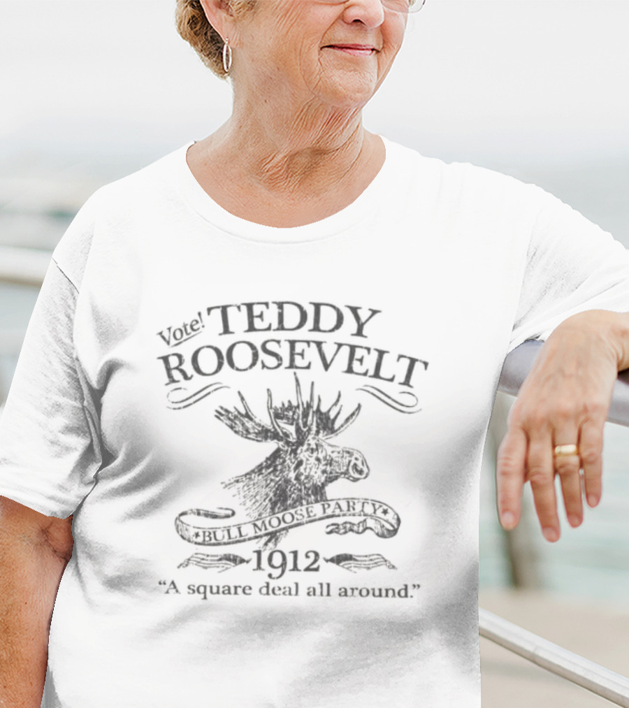 Vote Teddy Roosevelt Bull Moose Party 1912 A Square Deal All Around Moose T-Shirt