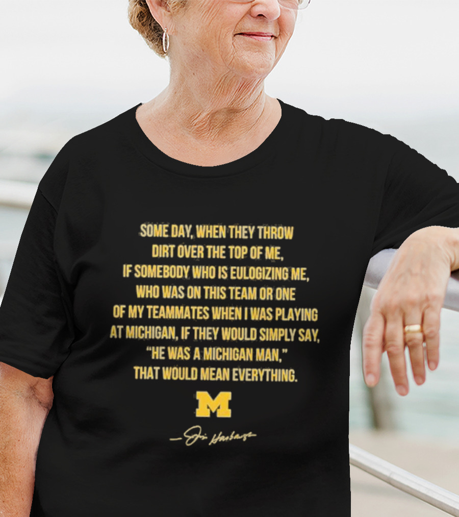 Some Day When They Throw Dirt Over The Top Of Me He Was A Michigan Man T-Shirt