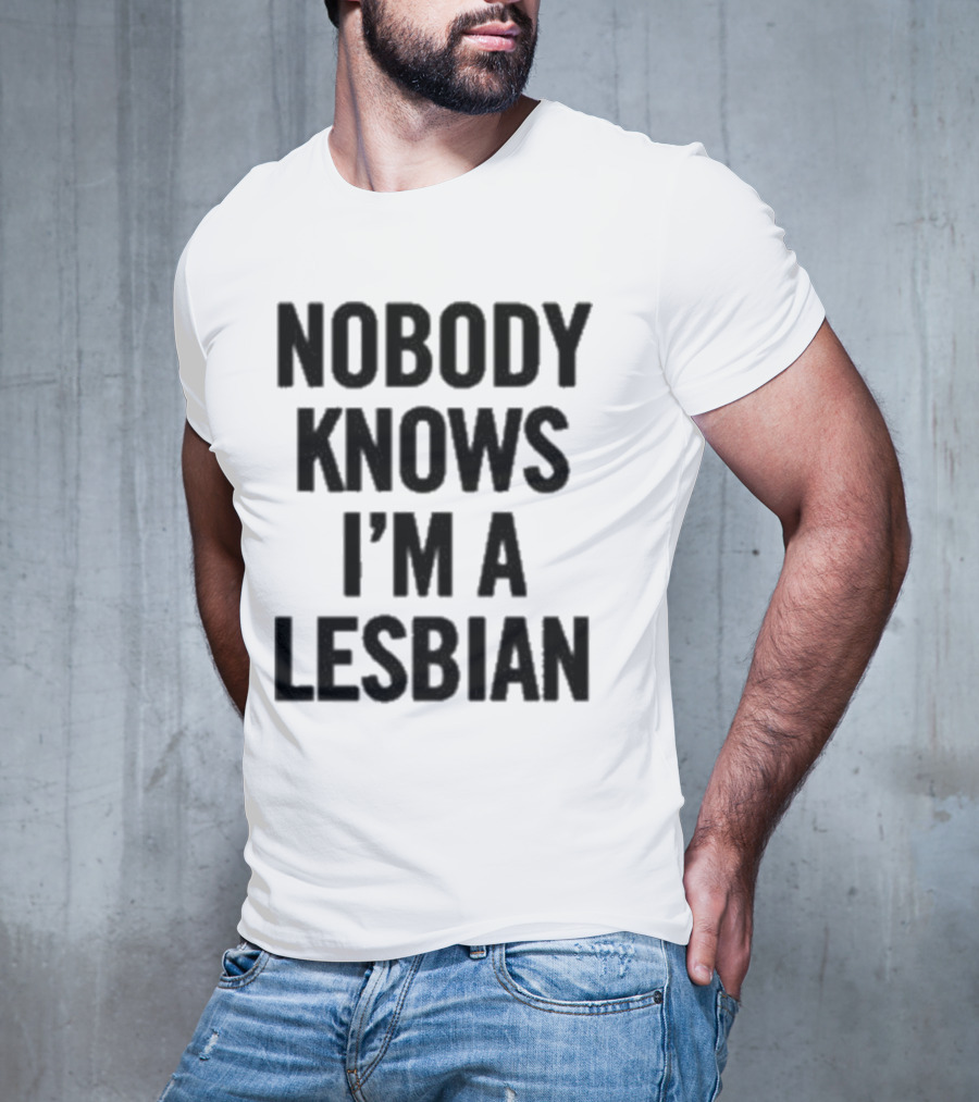 Nobody Knows I’m A Lesbian T-Shirt