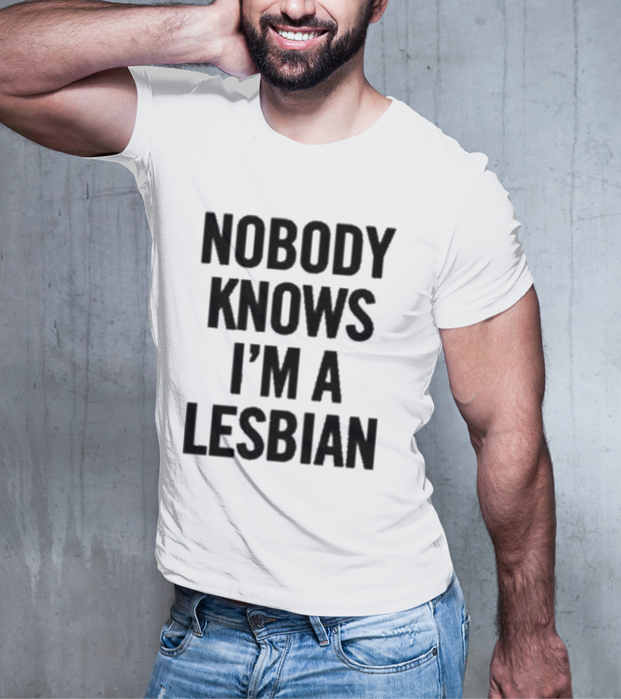Nobody Knows I’m A Lesbian T-Shirt