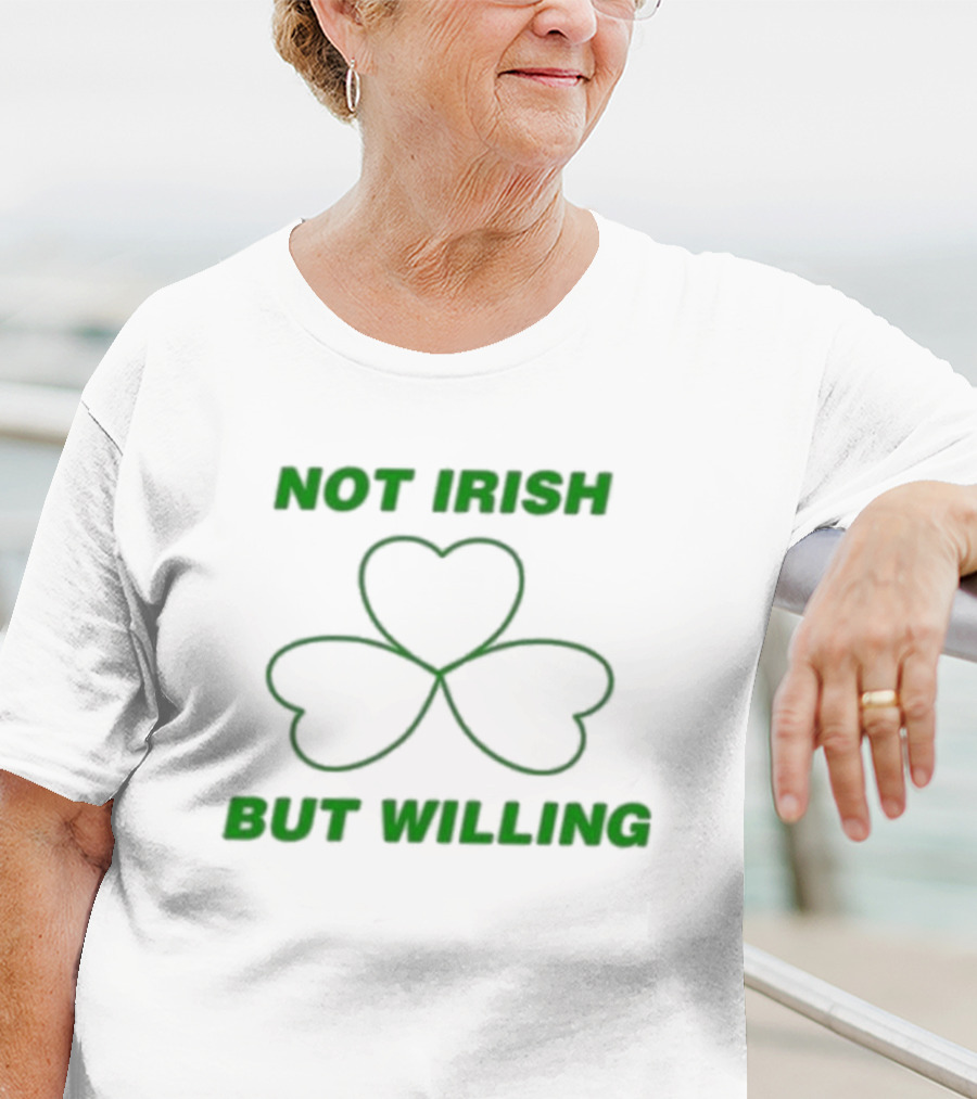 Not Irish But Willing Shamrock Heart Clover T-Shirt