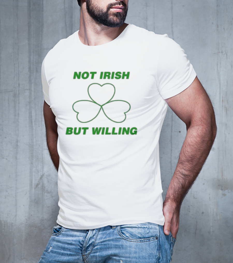 Not Irish But Willing Shamrock Heart Clover T-Shirt