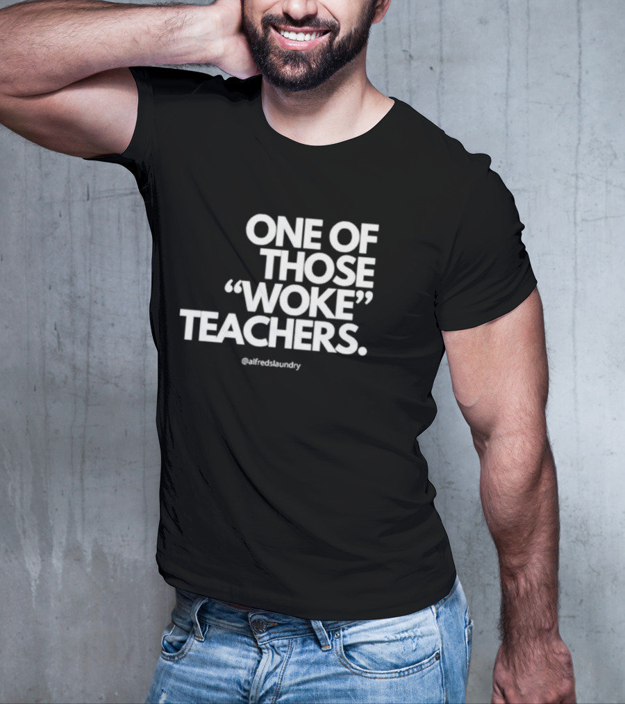 One Of Those Woke Teachers @alfredslaundry T-Shirt