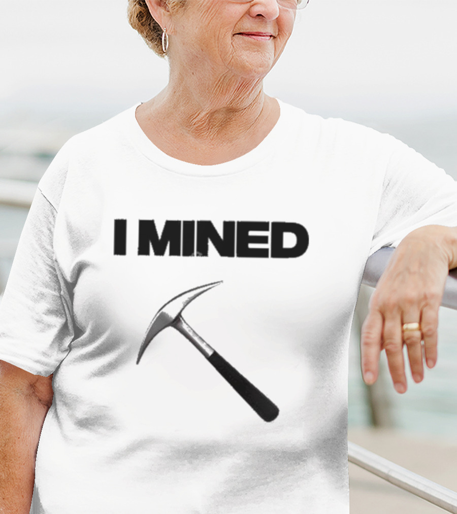 I Mined Pickaxe T-Shirt