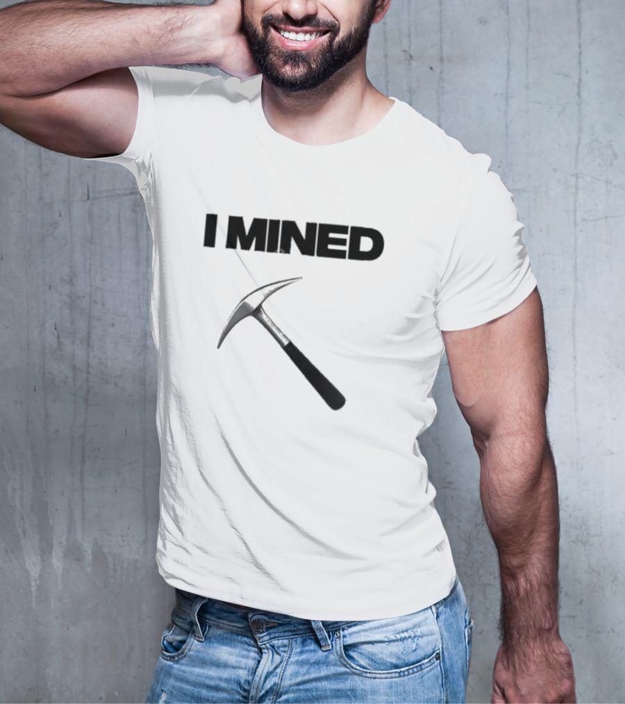 I Mined Pickaxe T-Shirt