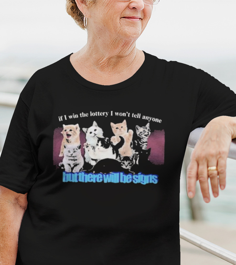 If I Win The Lottery I Won’t Tell Anyone But There Will Be Signs Cats T-Shirt
