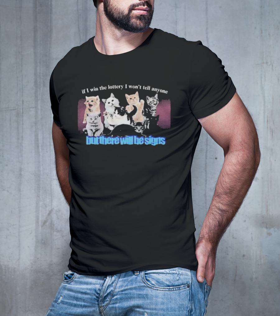 If I Win The Lottery I Won’t Tell Anyone But There Will Be Signs Cats T-Shirt