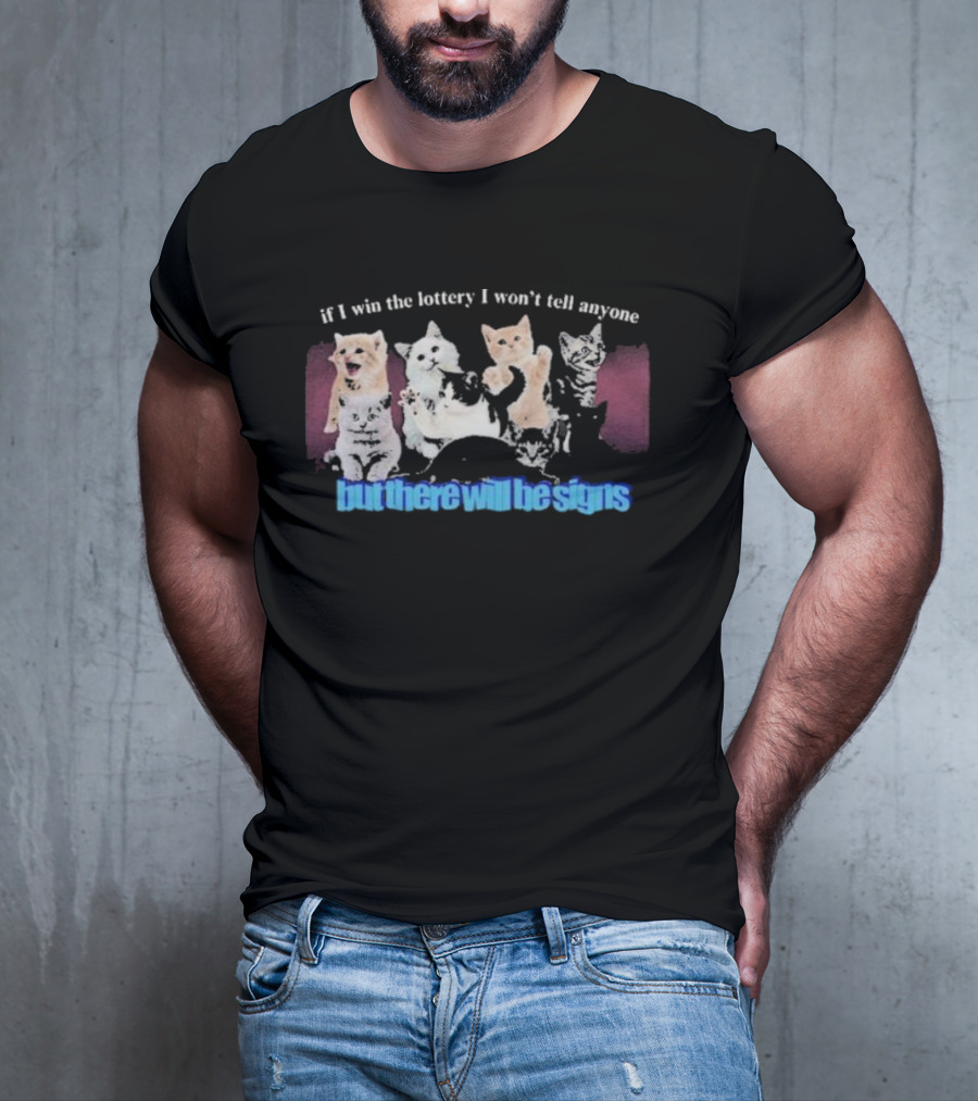 If I Win The Lottery I Won’t Tell Anyone But There Will Be Signs Cats T-Shirt