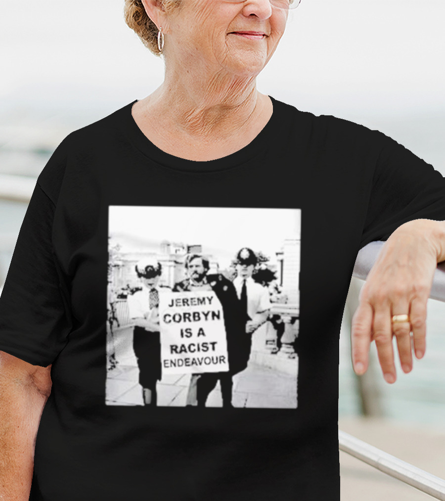 Jeremy Corbyn Is A Racist Endeavour Black And White Protest Image T-Shirt
