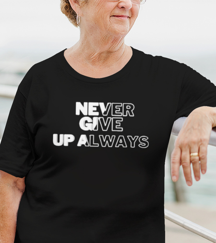 Never Give Up Always T-Shirt