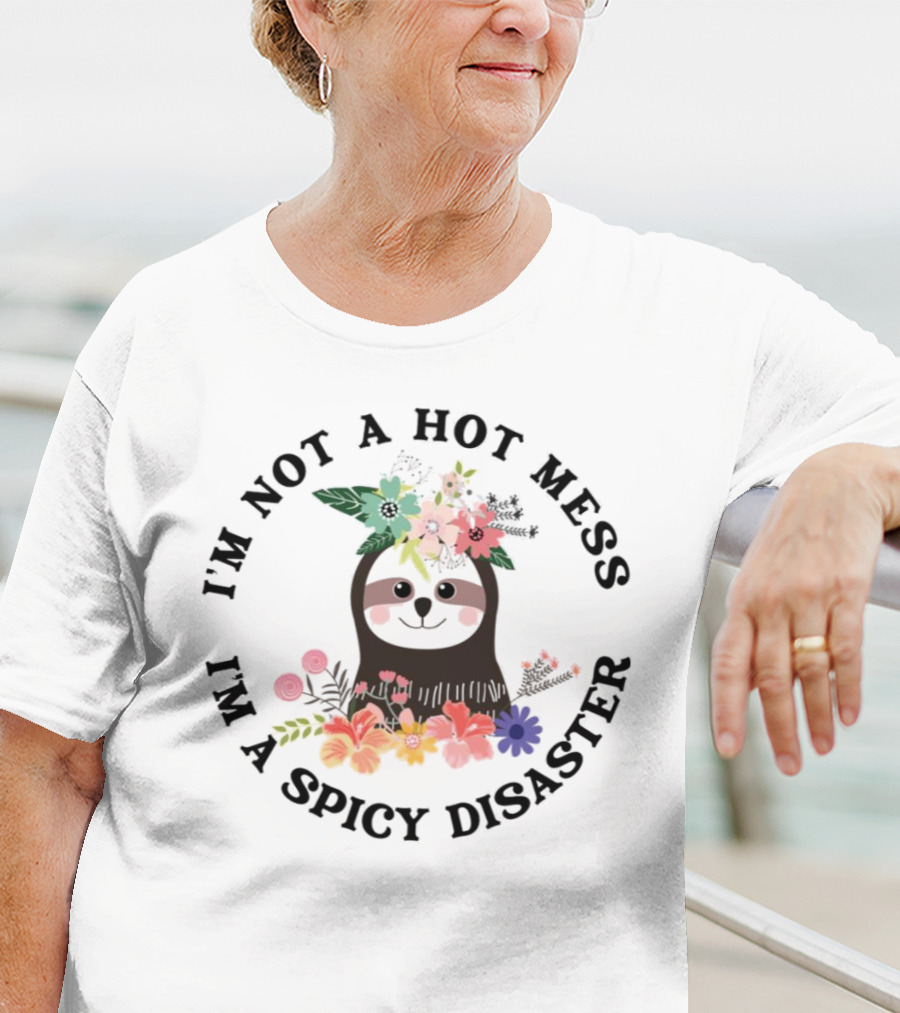 Sloth With Floral Crown I'm Not A Hot Mess I'm A Spicy Disaster T-Shirt