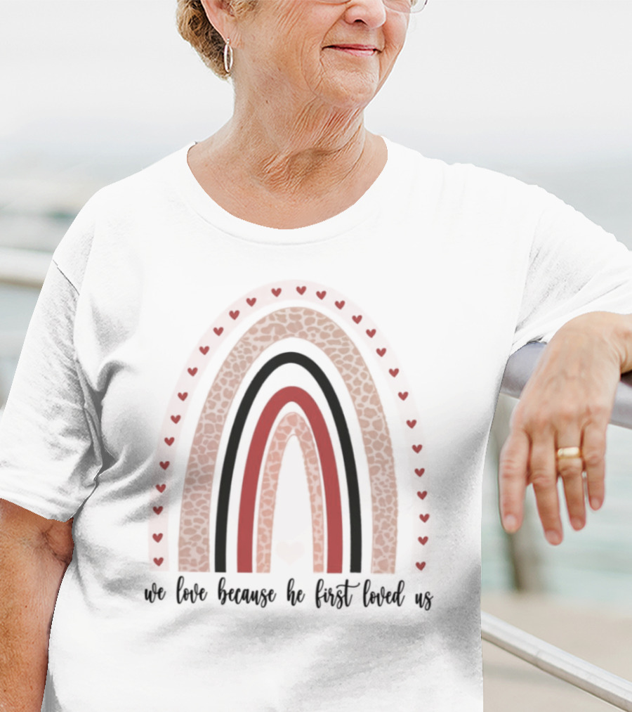 We Love Because He First Loved Us Red Heart Rainbow T-Shirt