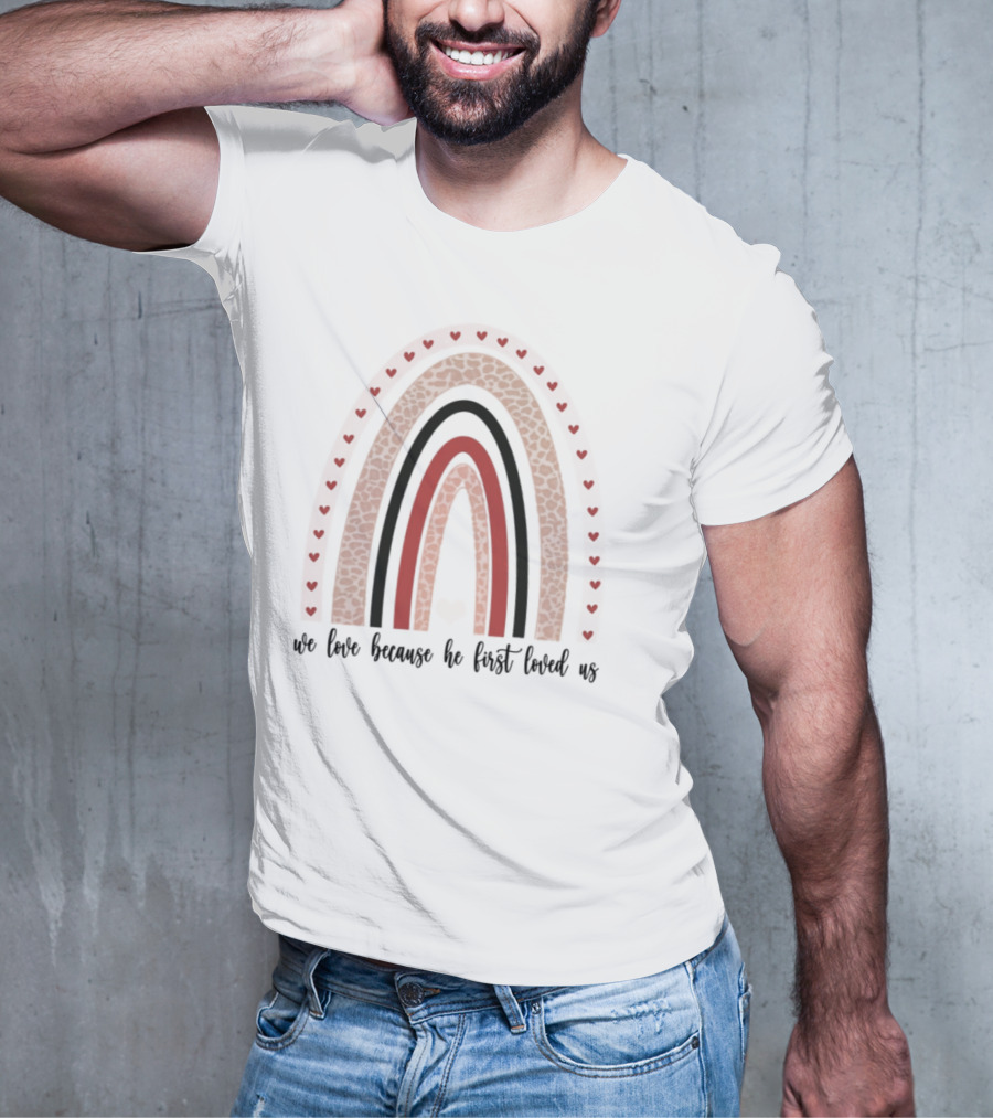 We Love Because He First Loved Us Red Heart Rainbow T-Shirt