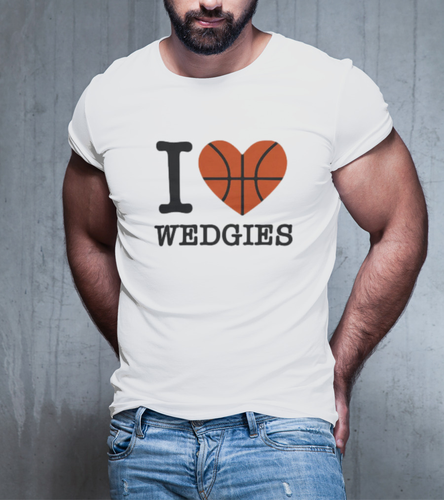 I Love Wedgies Basketball Heart Design T-Shirt