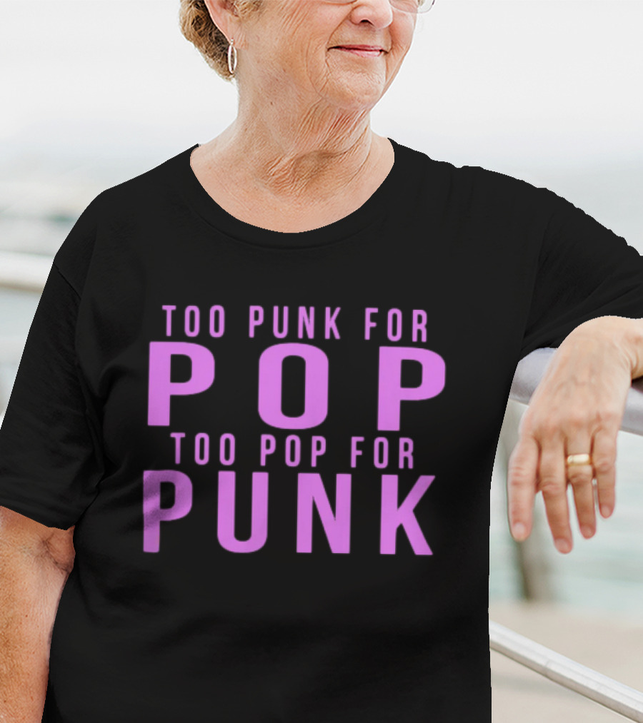 Too Punk For Pop Too Pop For Punk Neck Deep Merch Store Generic Pop Punk T-Shirt