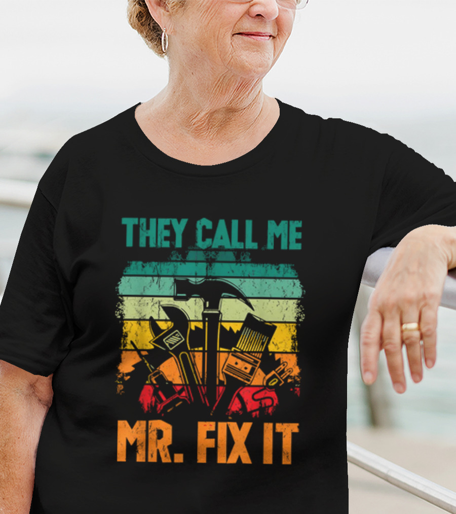 They Call Me Mr Fix It Handyman Dad Repairman Father's Day T-Shirt