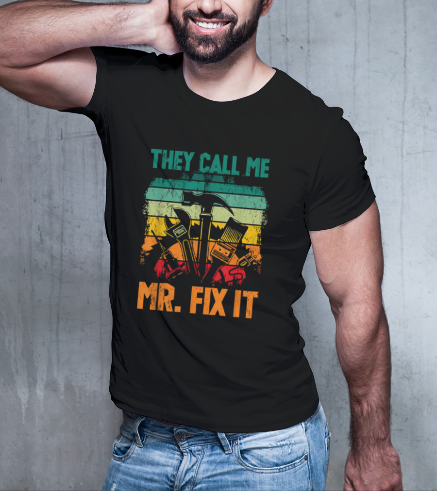 They Call Me Mr Fix It Handyman Dad Repairman Father's Day T-Shirt