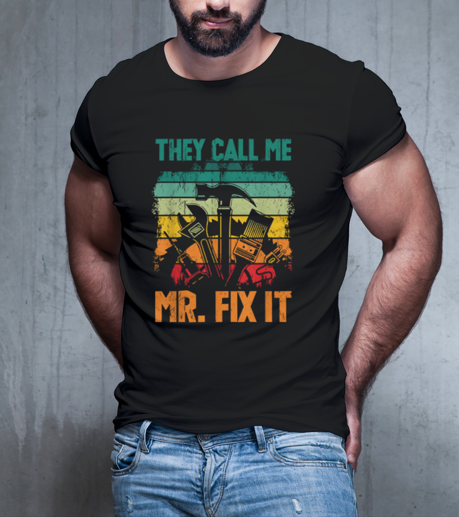 They Call Me Mr Fix It Handyman Dad Repairman Father's Day T-Shirt