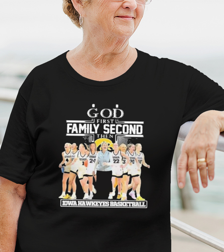 God First Family Second Then Iowa Hawkeyes Basketball Fan T-Shirt