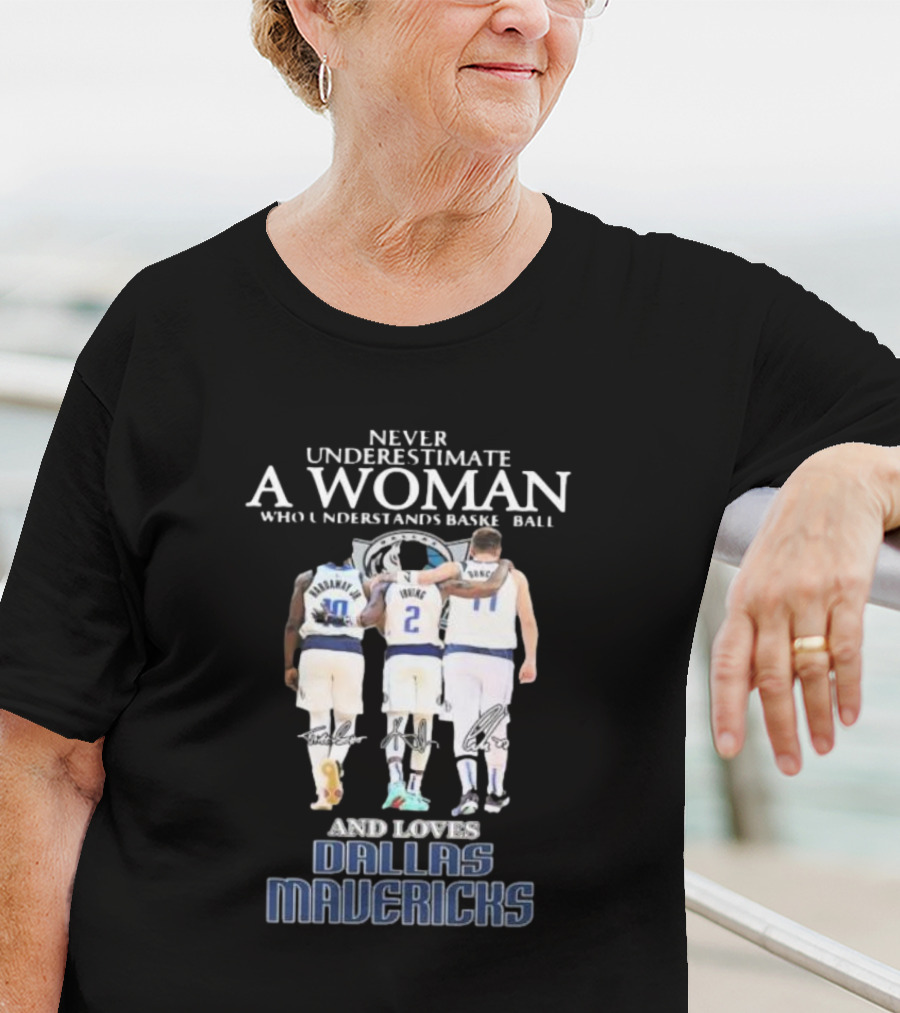 Never Underestimate A Woman Who Understands Basketball And Loves Dallas Mavericks T-Shirt