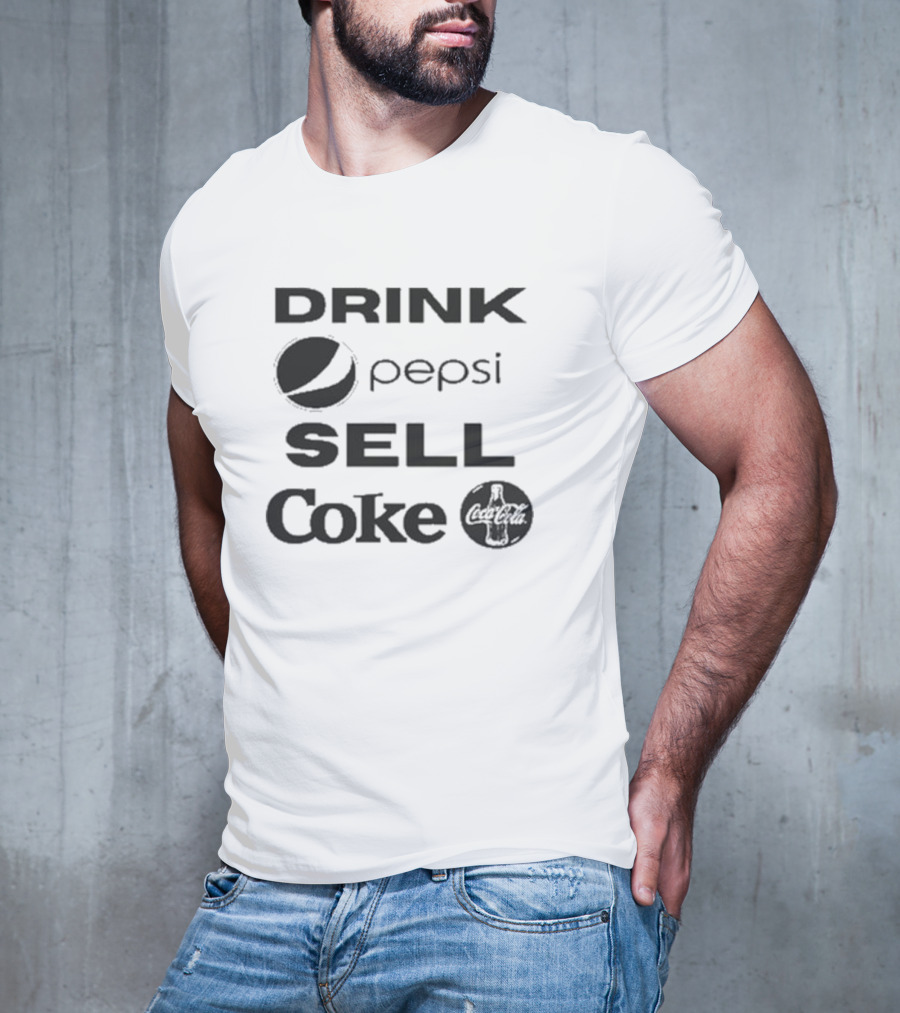 Drink Pepsi Sell Coke Pepsi Coca Cola T-Shirt