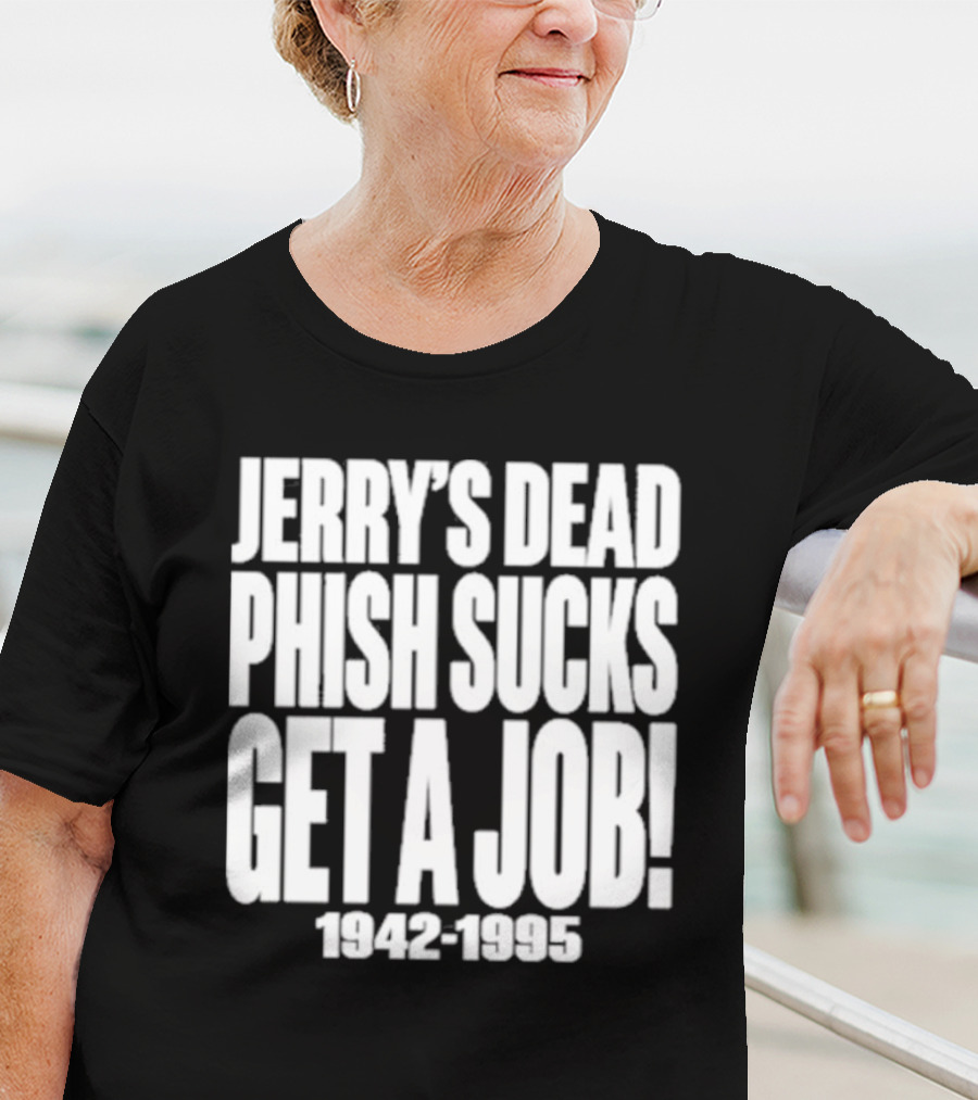 Chandler Rome Jerry’s Dead Phish Sucks Get A Job 1942-1995 T-Shirt