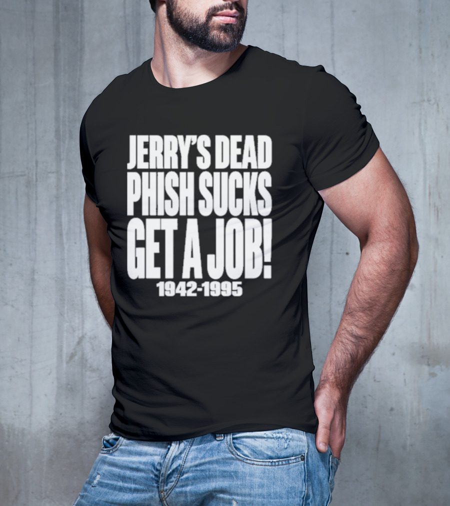 Chandler Rome Jerry’s Dead Phish Sucks Get A Job 1942-1995 T-Shirt