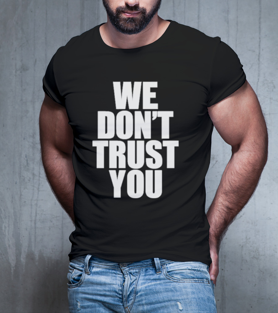 We Don't Trust You Just Tokyo T-Shirt