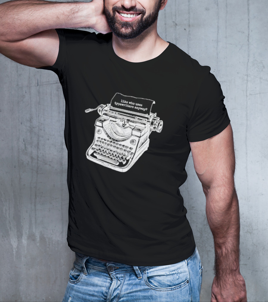 Tortured Typewriter Like Who Uses Typewriters Anyway Vintage Machine T-Shirt
