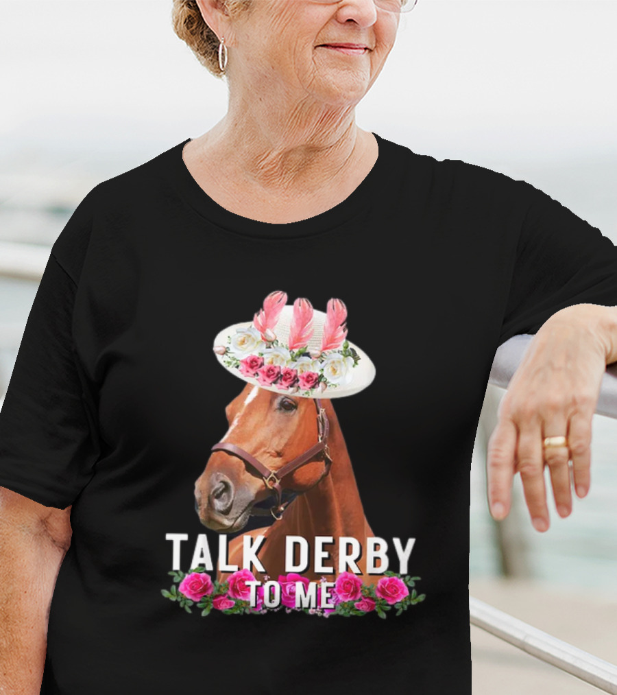 Talk Derby To Me Horse With Floral Hat And Roses T-Shirt