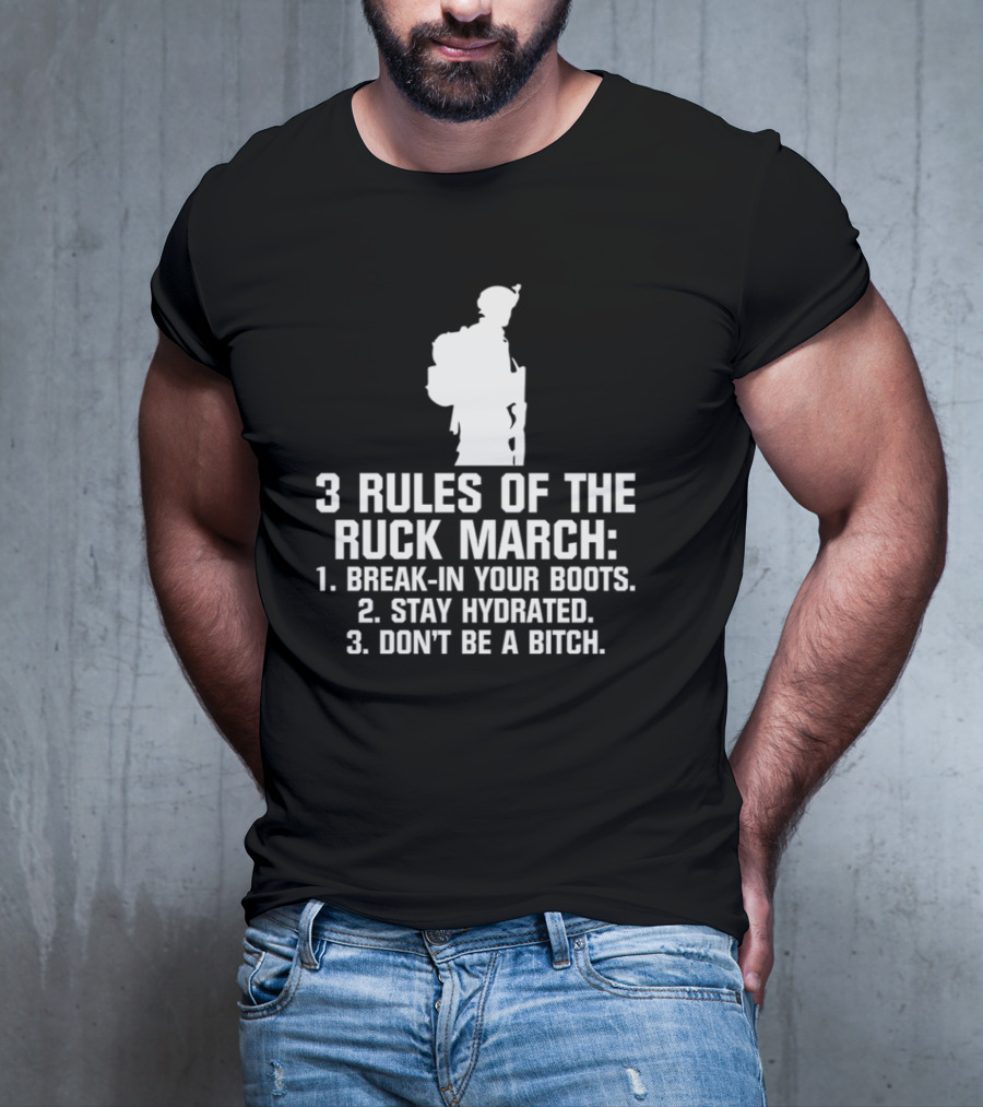 3 Rules Of The Ruck March Break-In Your Boots Stay Hydrated Don't Be A Bitch T-Shirt