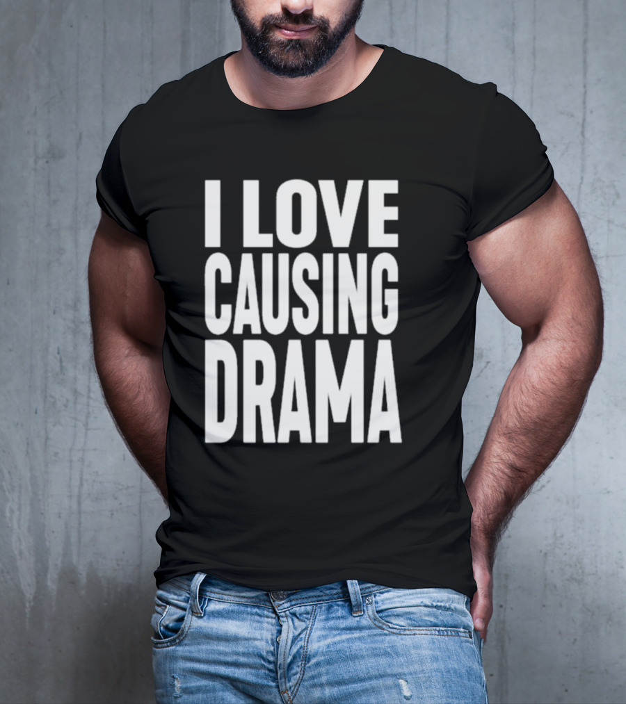 I Love Causing Drama Shirt Worn By Jake Clark T-Shirt