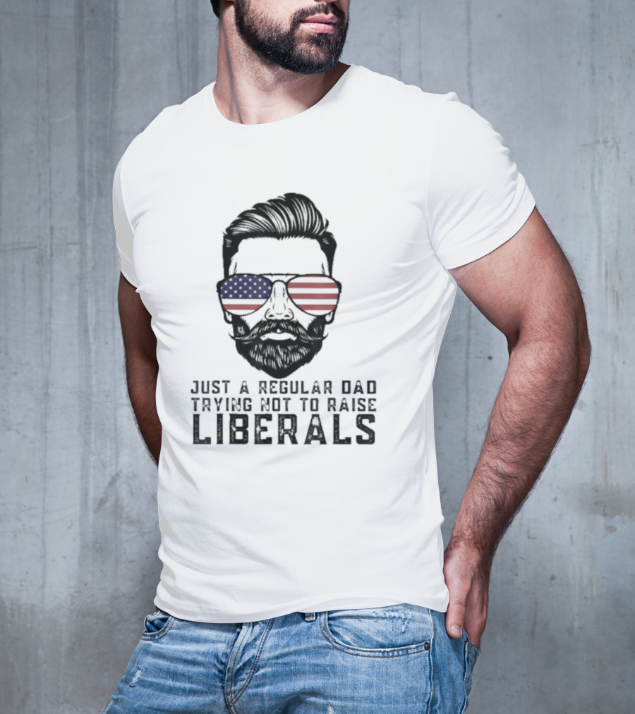 Just A Regular Dad Trying Not To Raise Liberals American Flag Sunglasses T-Shirt